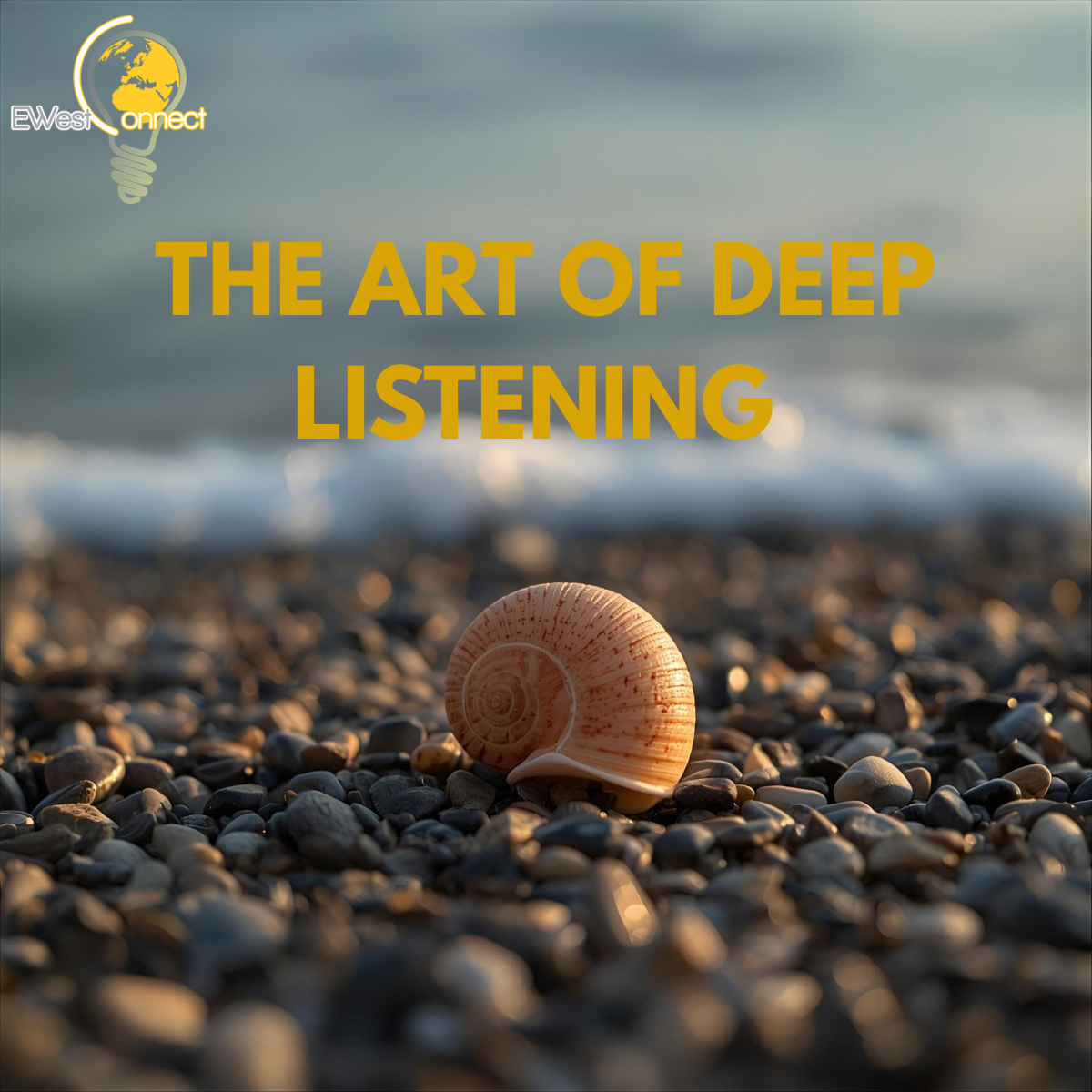 The Art of Deep Listening: 6 Steps to Build Deeper Connections and ...